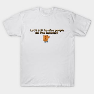 Let's still be nice people on the internet T-Shirt